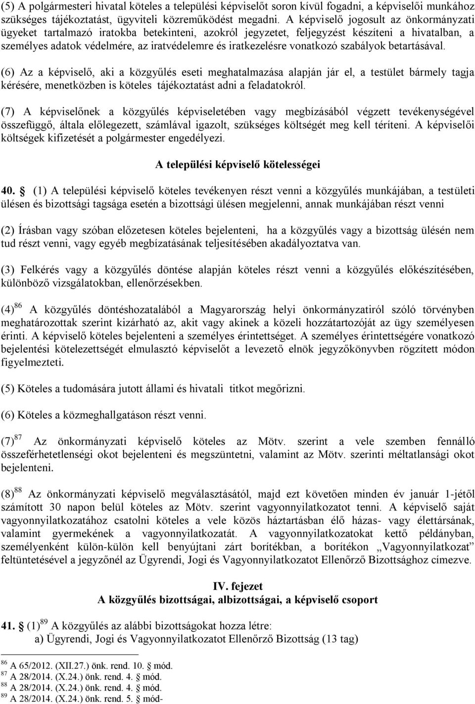 vonatkozó szabályok betartásával. (6) Az a képviselő, aki a közgyűlés eseti meghatalmazása alapján jár el, a testület bármely tagja kérésére, menetközben is köteles tájékoztatást adni a feladatokról.