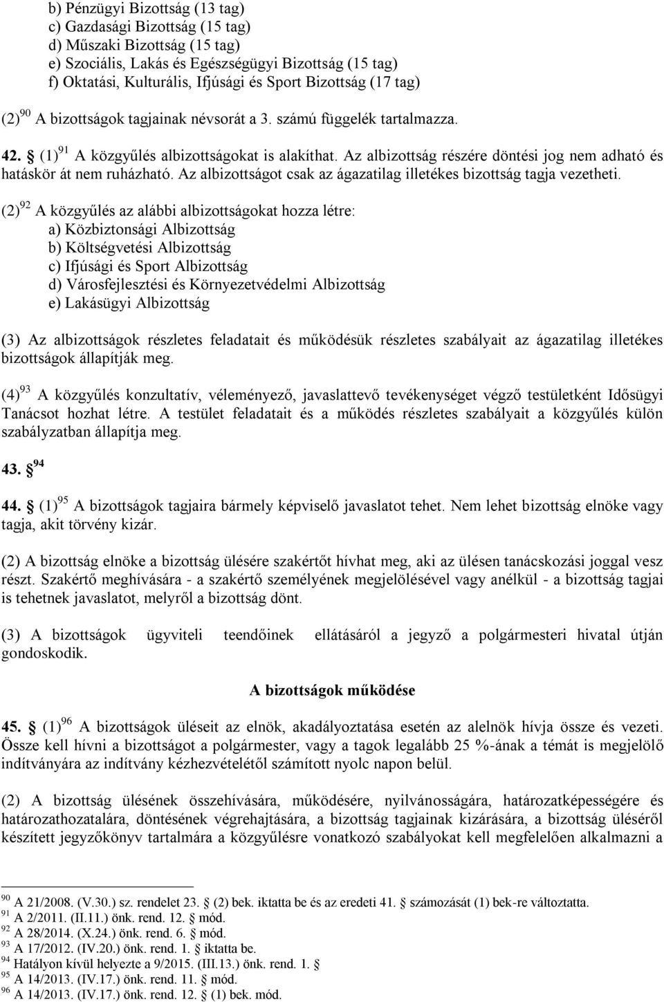 Az albizottság részére döntési jog nem adható és hatáskör át nem ruházható. Az albizottságot csak az ágazatilag illetékes bizottság tagja vezetheti.