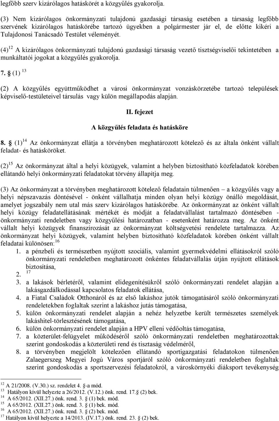 Tanácsadó Testület véleményét. (4) 12 A kizárólagos önkormányzati tulajdonú gazdasági társaság vezető tisztségviselői tekintetében a munkáltatói jogokat a közgyűlés gyakorolja. 7.