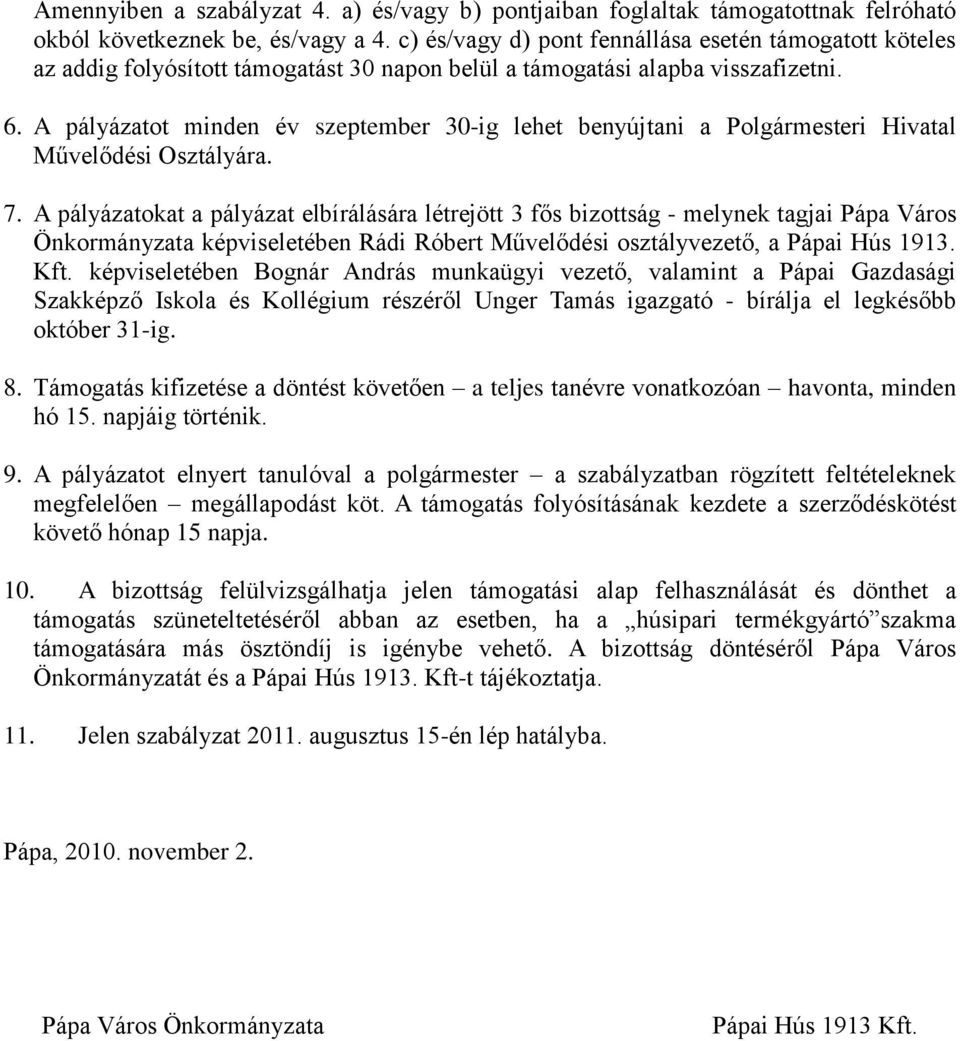 A pályázatot minden év szeptember 30-ig lehet benyújtani a Polgármesteri Hivatal Művelődési Osztályára. 7.