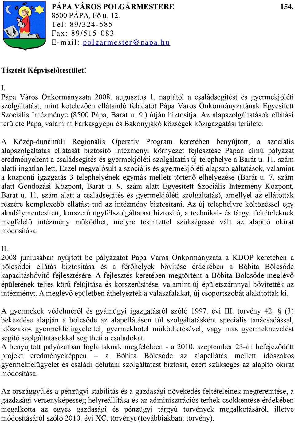 Az alapszolgáltatások ellátási területe Pápa, valamint Farkasgyepű és Bakonyjákó községek közigazgatási területe.