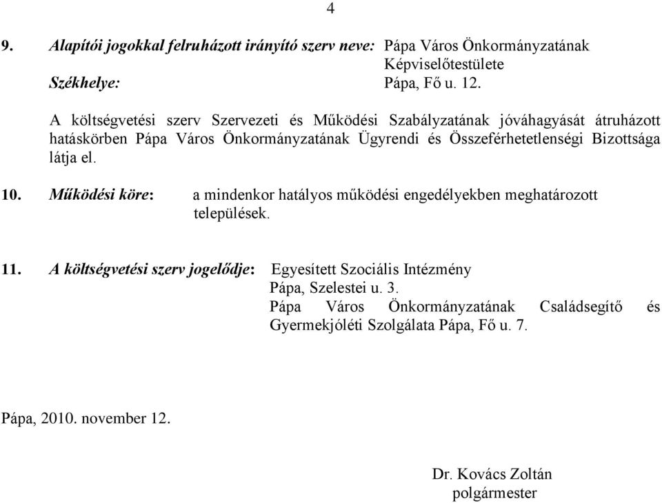 Összeférhetetlenségi Bizottsága látja el. 10. Működési köre: a mindenkor hatályos működési engedélyekben meghatározott települések. 11.