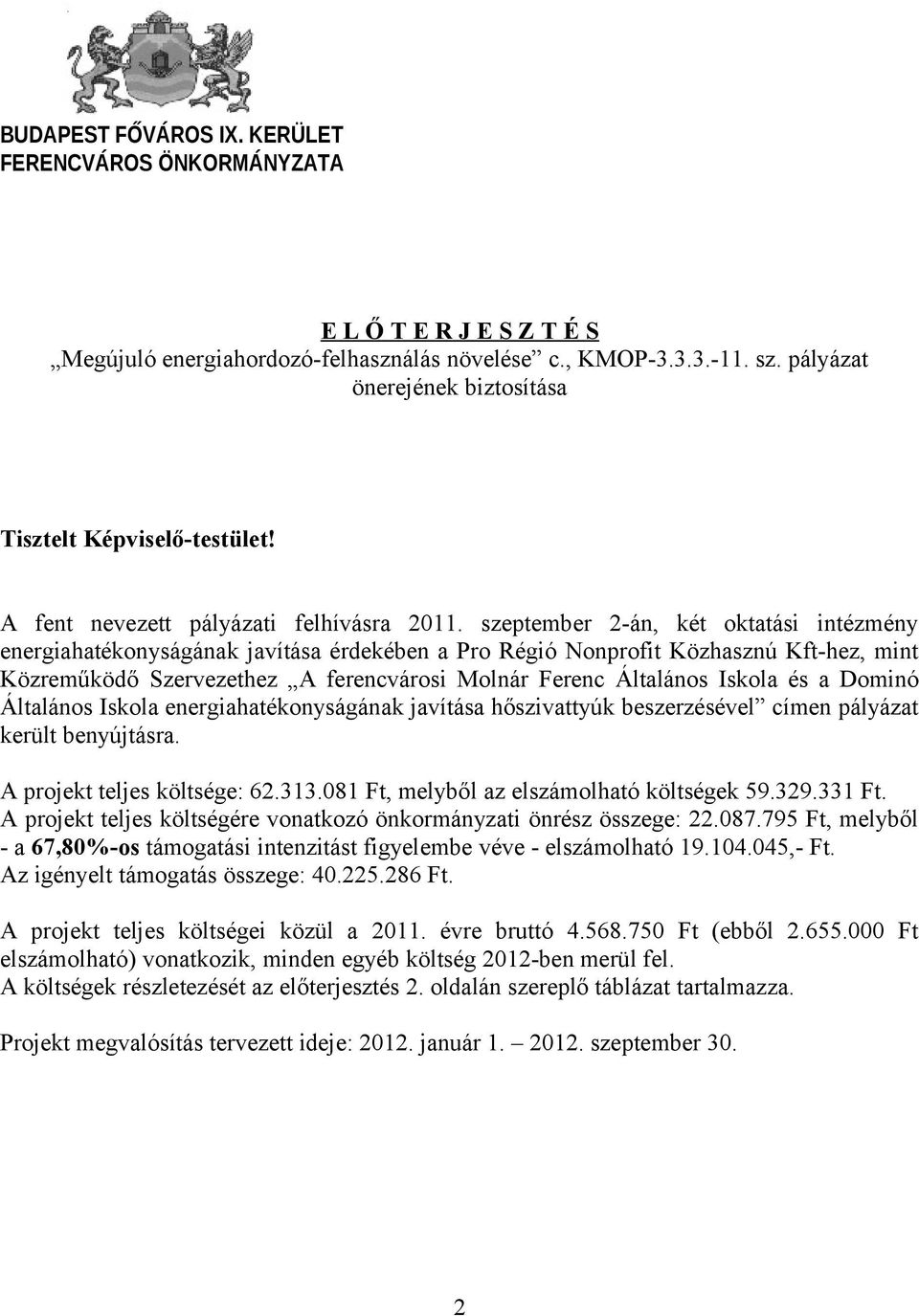 szeptember 2-án, két oktatási intézmény energiahatékonyságának javítása érdekében a Pro Régió Nonprofit Közhasznú Kft-hez, mint Közreműködő Szervezethez A ferencvárosi Molnár Ferenc Általános Iskola