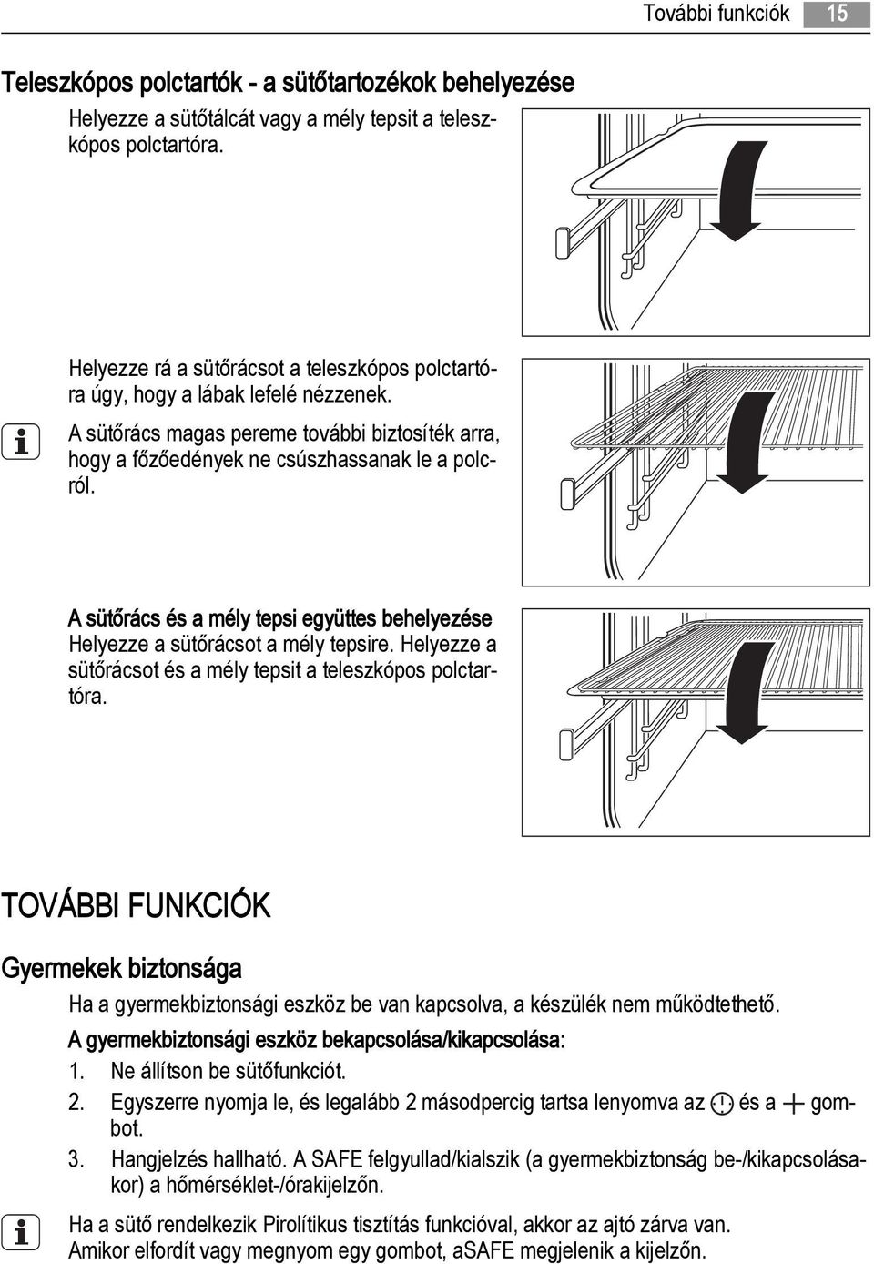 A sütőrács és a mély tepsi együttes behelyezése Helyezze a sütőrácsot a mély tepsire. Helyezze a sütőrácsot és a mély tepsit a teleszkópos polctartóra.