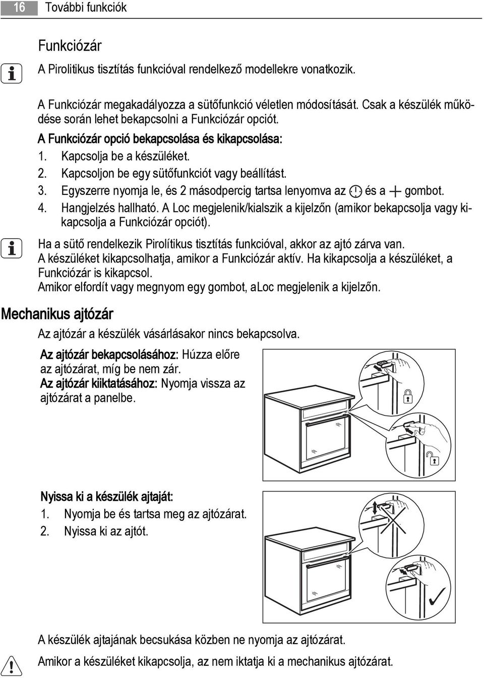 3. Egyszerre nyomja le, és 2 másodpercig tartsa lenyomva az és a gombot. 4. Hangjelzés hallható. A Loc megjelenik/kialszik a kijelzőn (amikor bekapcsolja vagy kikapcsolja a Funkciózár opciót).