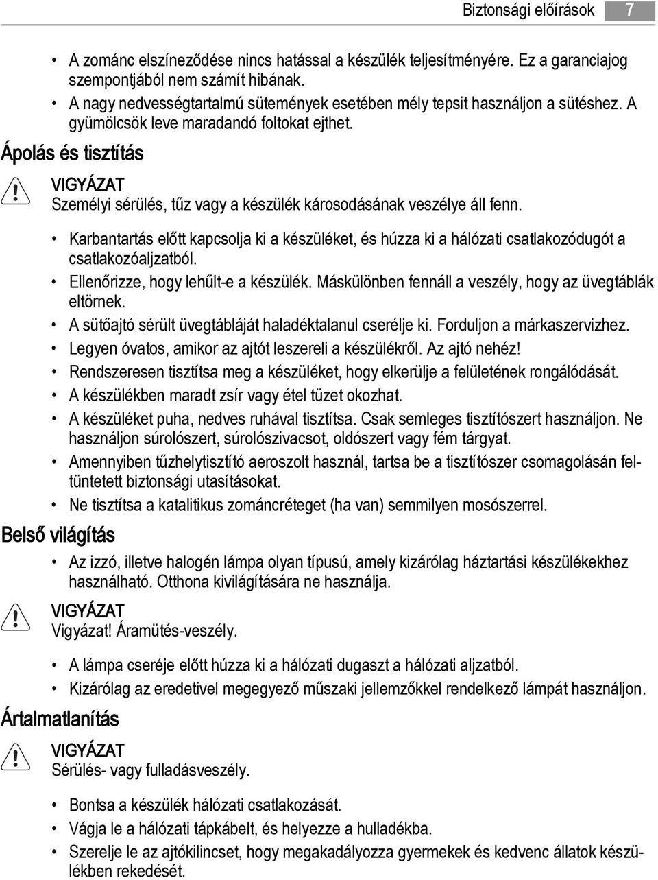 Ápolás és tisztítás VIGYÁZAT Személyi sérülés, tűz vagy a készülék károsodásának veszélye áll fenn.