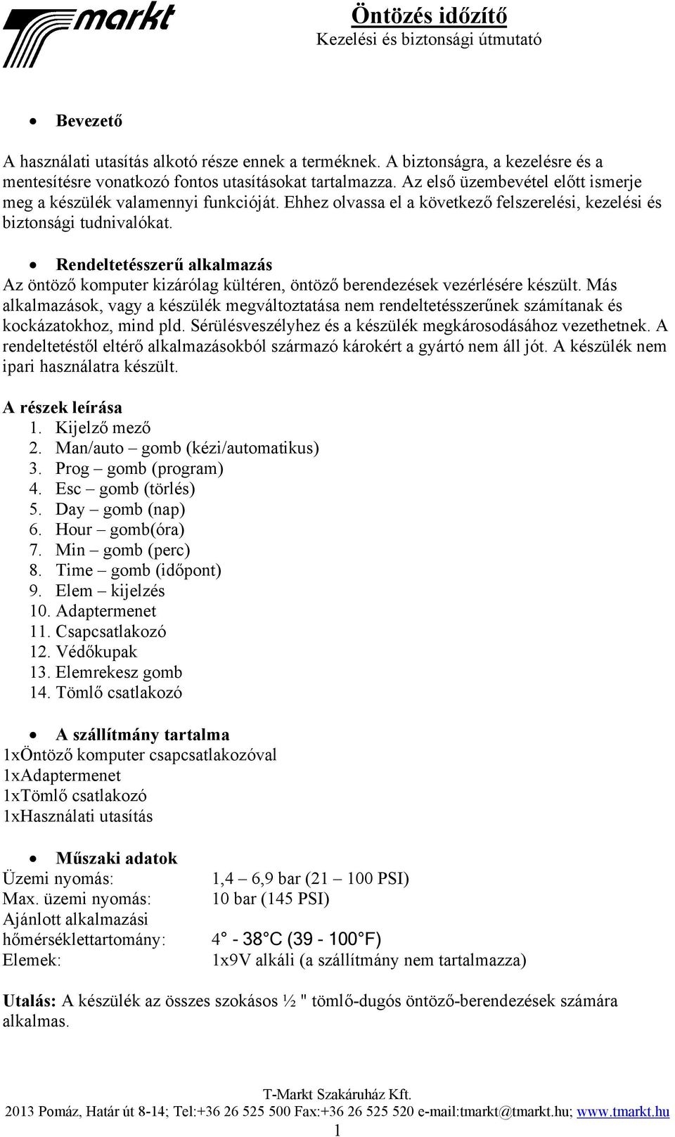 Rendeltetésszerű alkalmazás Az öntöző komputer kizárólag kültéren, öntöző berendezések vezérlésére készült.