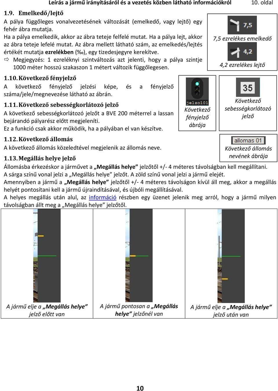 Az ábra mellett látható szám, az emelkedés/lejtés értékét mutatja ezrelékben ( ), egy tizedesjegyre kerekítve.