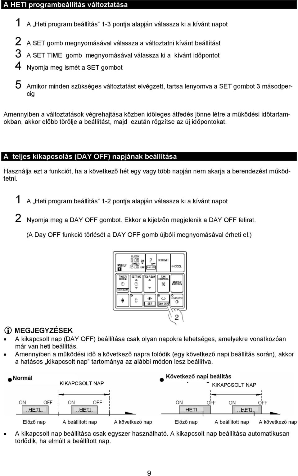 végrehajtása közben időleges átfedés jönne létre a működési időtartamokban, akkor előbb törölje a beállítást, majd ezután rögzítse az új időpontokat.