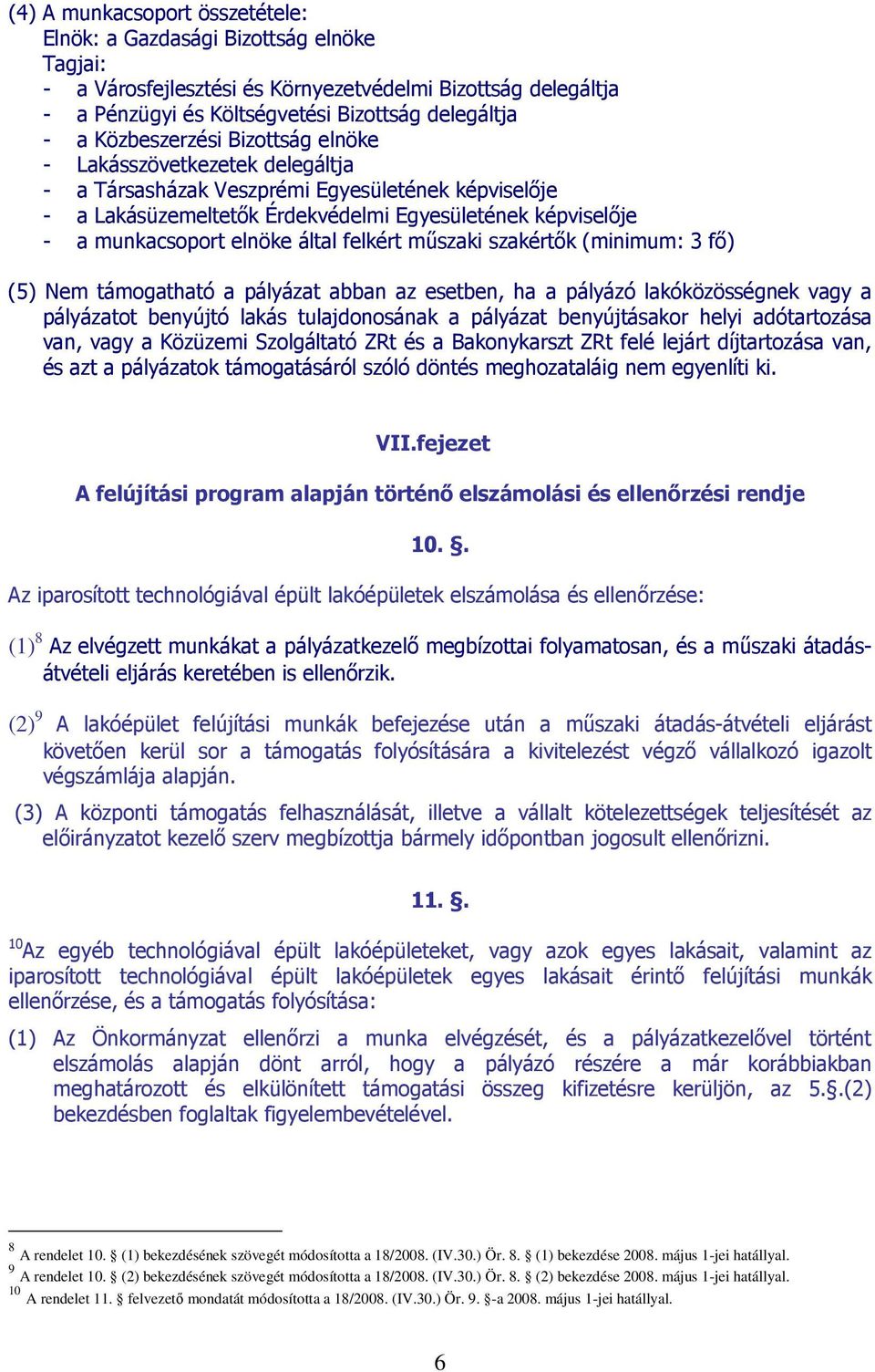 által felkért mőszaki szakértık (minimum: 3 fı) (5) Nem támogatható a pályázat abban az esetben, ha a pályázó lakóközösségnek vagy a pályázatot benyújtó lakás tulajdonosának a pályázat benyújtásakor