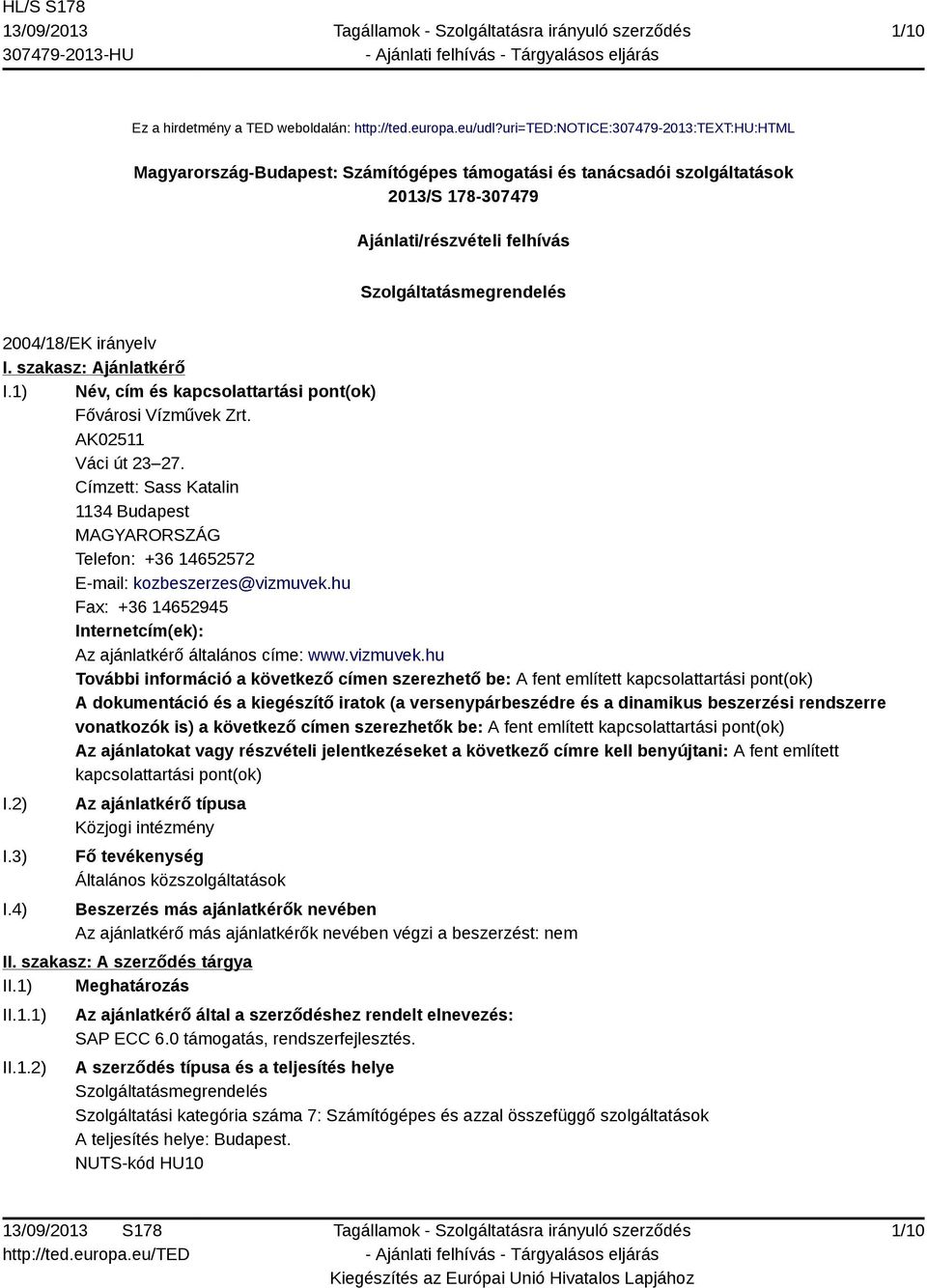 irányelv I. szakasz: Ajánlatkérő I.1) Név, cím és kapcsolattartási pont(ok) Fővárosi Vízművek Zrt. AK02511 Váci út 23 27.