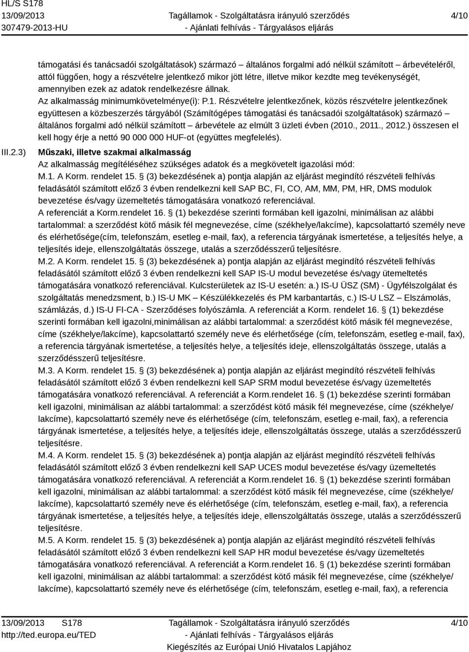 tevékenységét, amennyiben ezek az adatok rendelkezésre állnak. Az alkalmasság minimumkövetelménye(i): P.1.