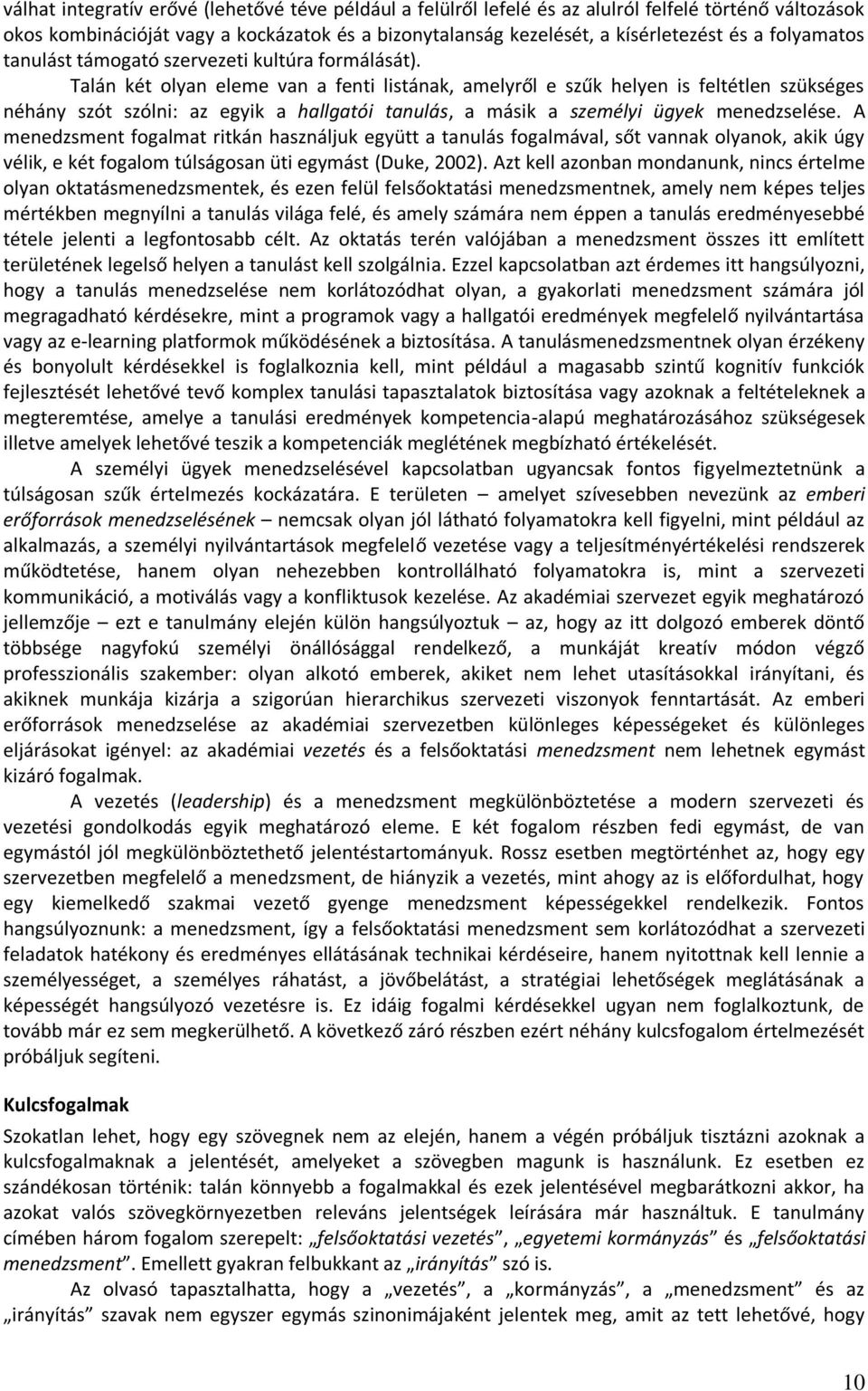 Talán két olyan eleme van a fenti listának, amelyről e szűk helyen is feltétlen szükséges néhány szót szólni: az egyik a hallgatói tanulás, a másik a személyi ügyek menedzselése.