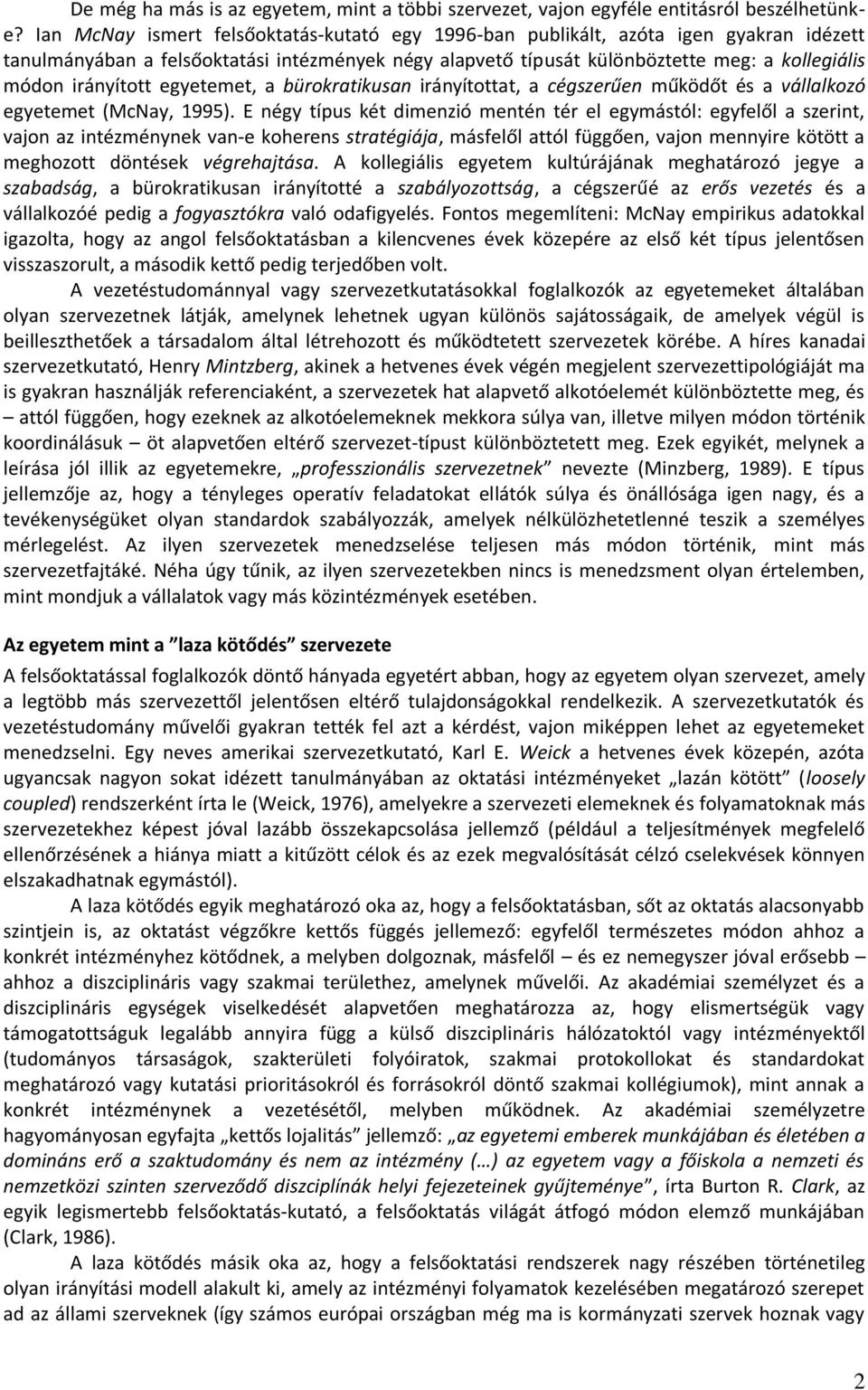 irányított egyetemet, a bürokratikusan irányítottat, a cégszerűen működőt és a vállalkozó egyetemet (McNay, 1995).