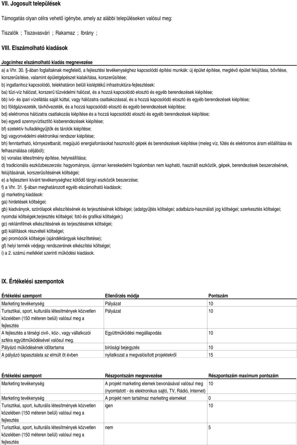 ában foglaltaknak megfelelő, a fejlesztési tevékenységhez kapcsolódó építési munkák: új épület építése, meglévő épület felújítása, bővítése, korszerűsítése, valamint épületgépészet kialakítása,