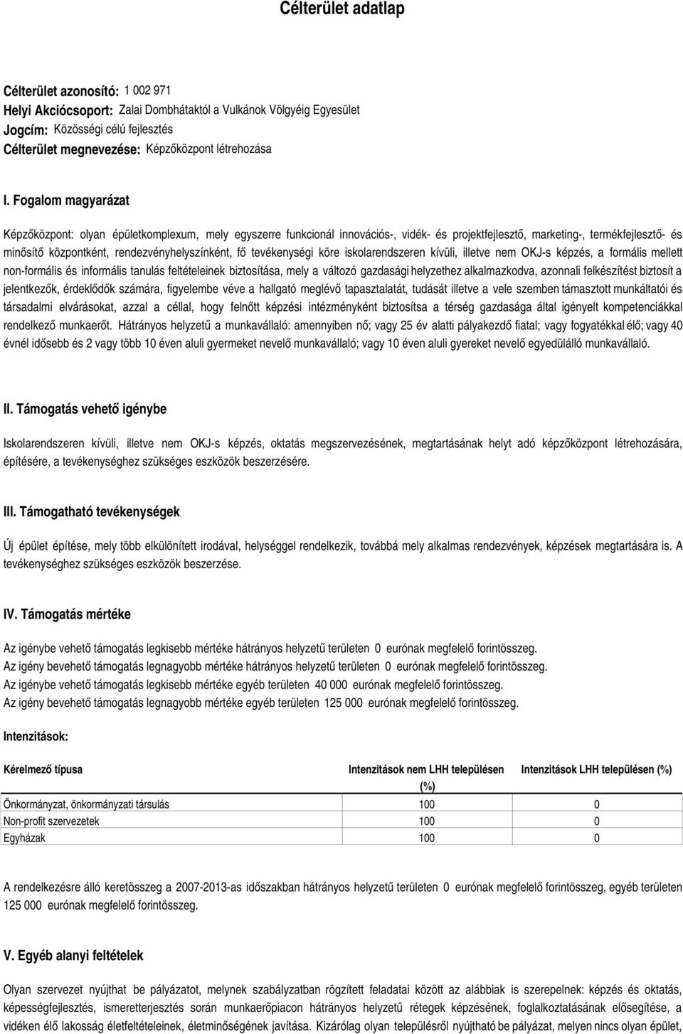 Fogalom magyarázat Képzőközpont: olyan épületkomplexum, mely egyszerre funkcionál innovációs-, vidék- és projektfejlesztő, marketing-, termékfejlesztő- és minősítő központként,