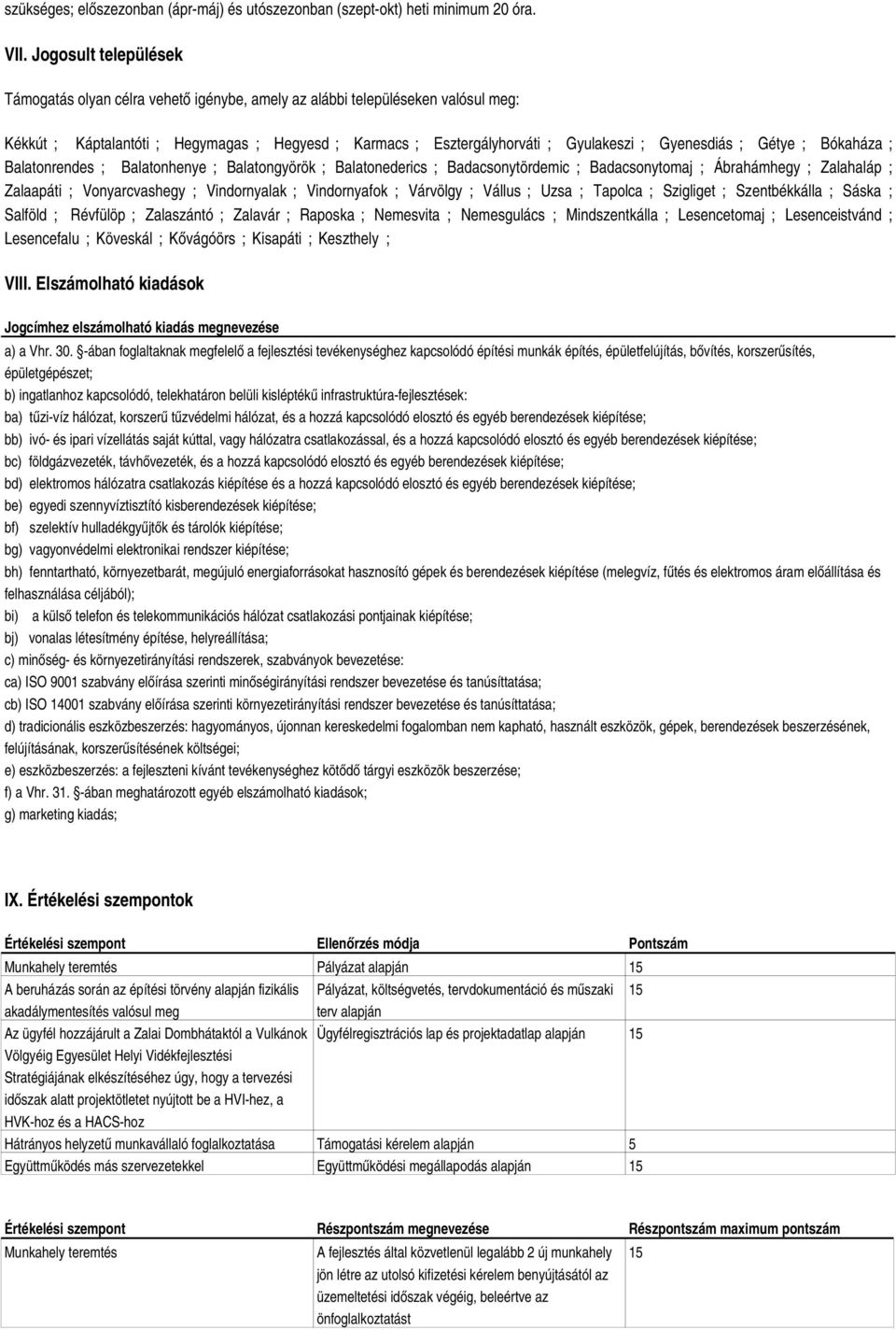 Gyenesdiás ; Gétye ; Bókaháza ; Balatonrendes ; Balatonhenye ; Balatongyörök ; Balatonederics ; Badacsonytördemic ; Badacsonytomaj ; Ábrahámhegy ; Zalahaláp ; Zalaapáti ; Vonyarcvashegy ;