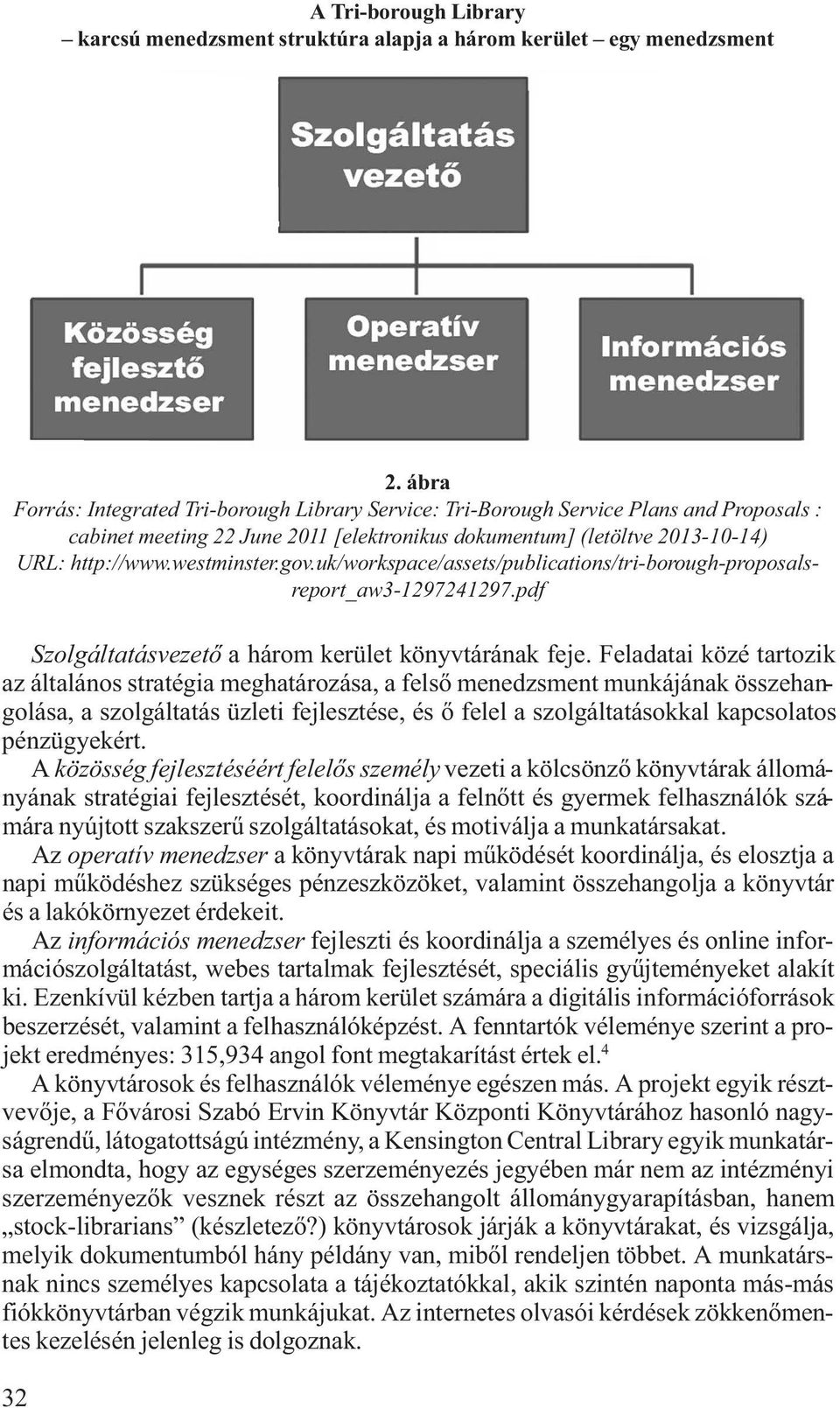 gov.uk/workspace/assets/publications/tri-borough-proposalsreport_aw3-1297241297.pdf Szolgáltatásvezető a három kerület könyvtárának feje.