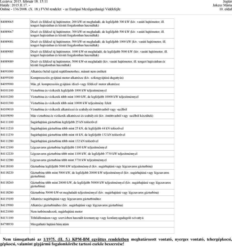 84089081 Dízel- és féldízel új hajtómotor, 500 kw-ot meghaladó, de legfeljebb 1000 kw (kiv. vasúti hajtómotor, ill.