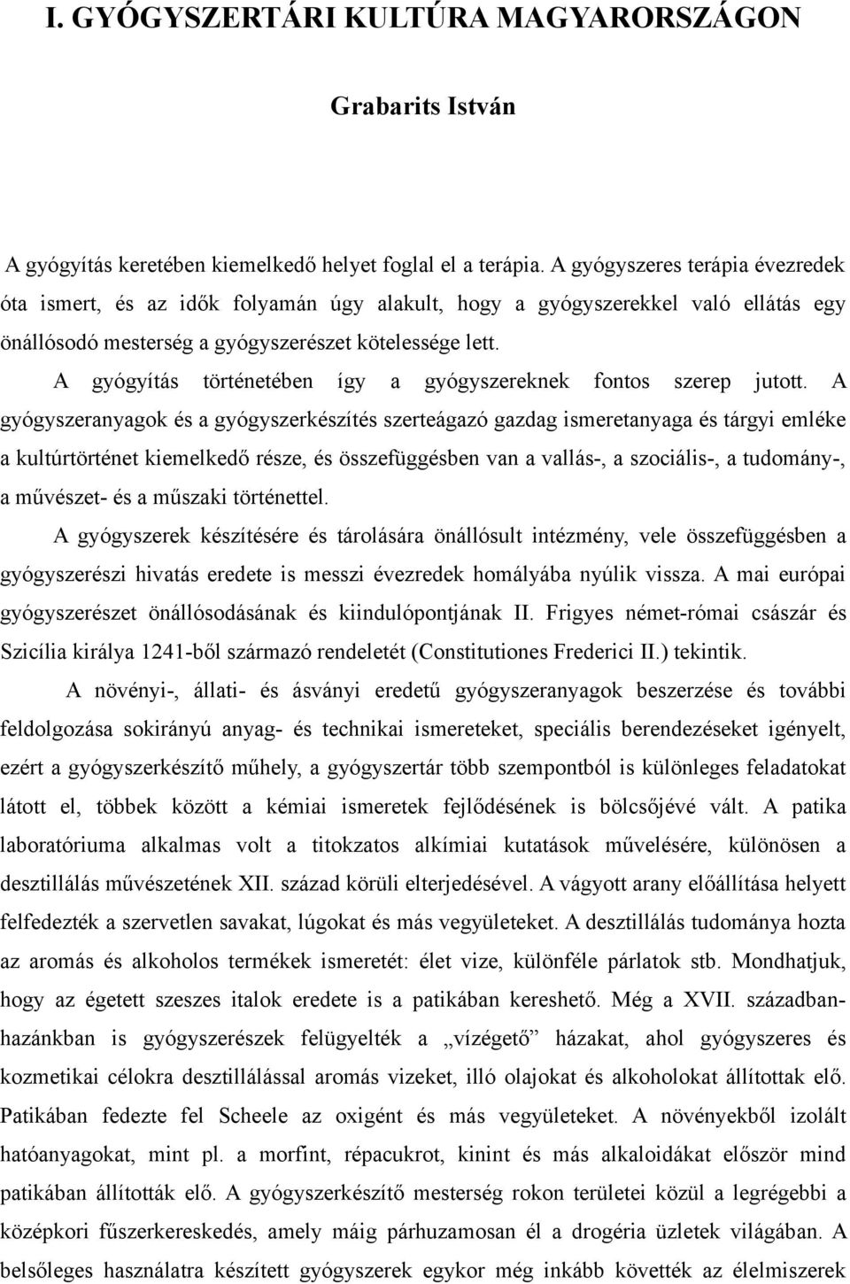 A gyógyítás történetében így a gyógyszereknek fontos szerep jutott.