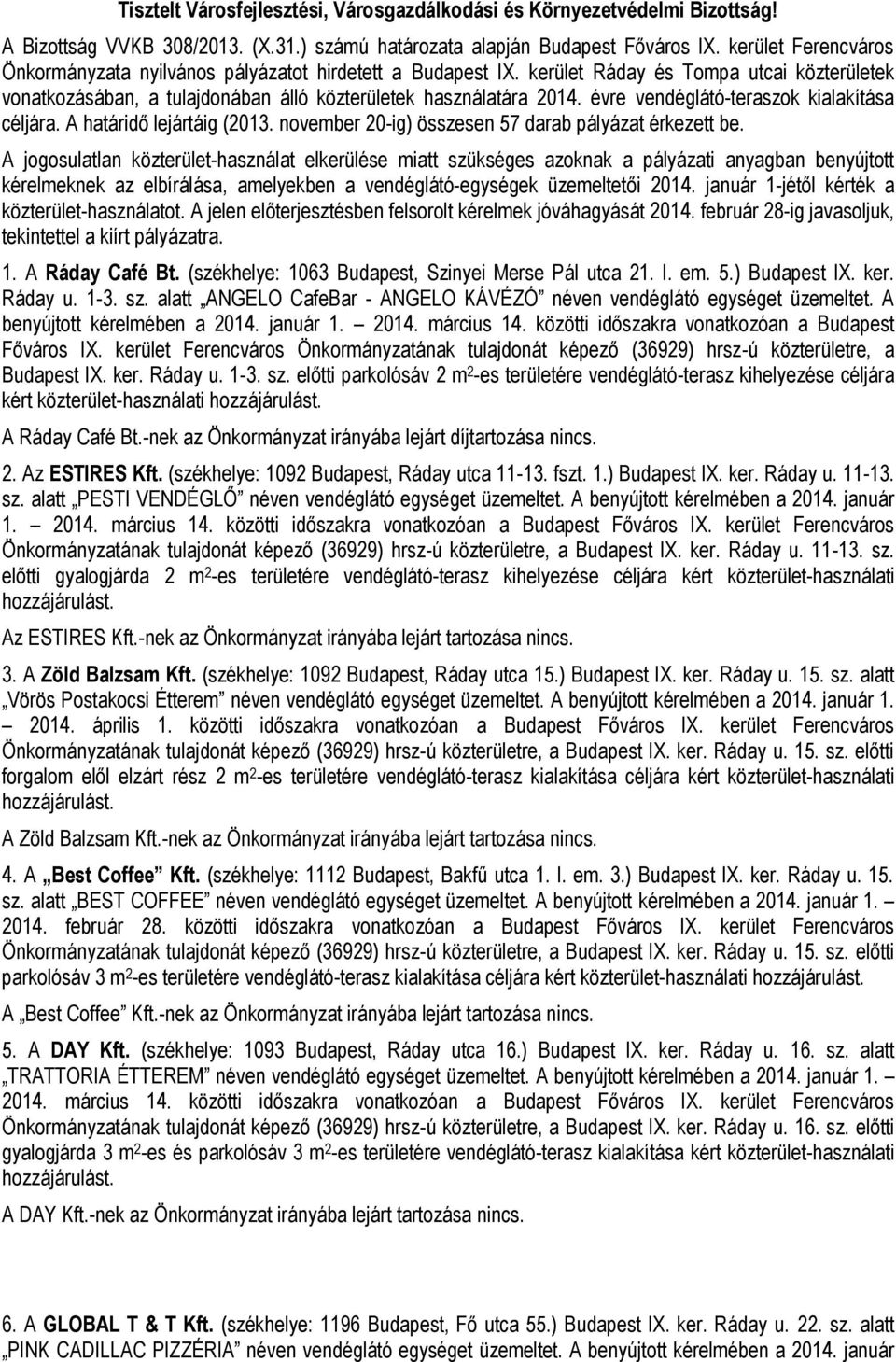 évre vendéglátó-teraszok kialakítása céljára. A határidő lejártáig (2013. november 20-ig) összesen 57 darab pályázat érkezett be.