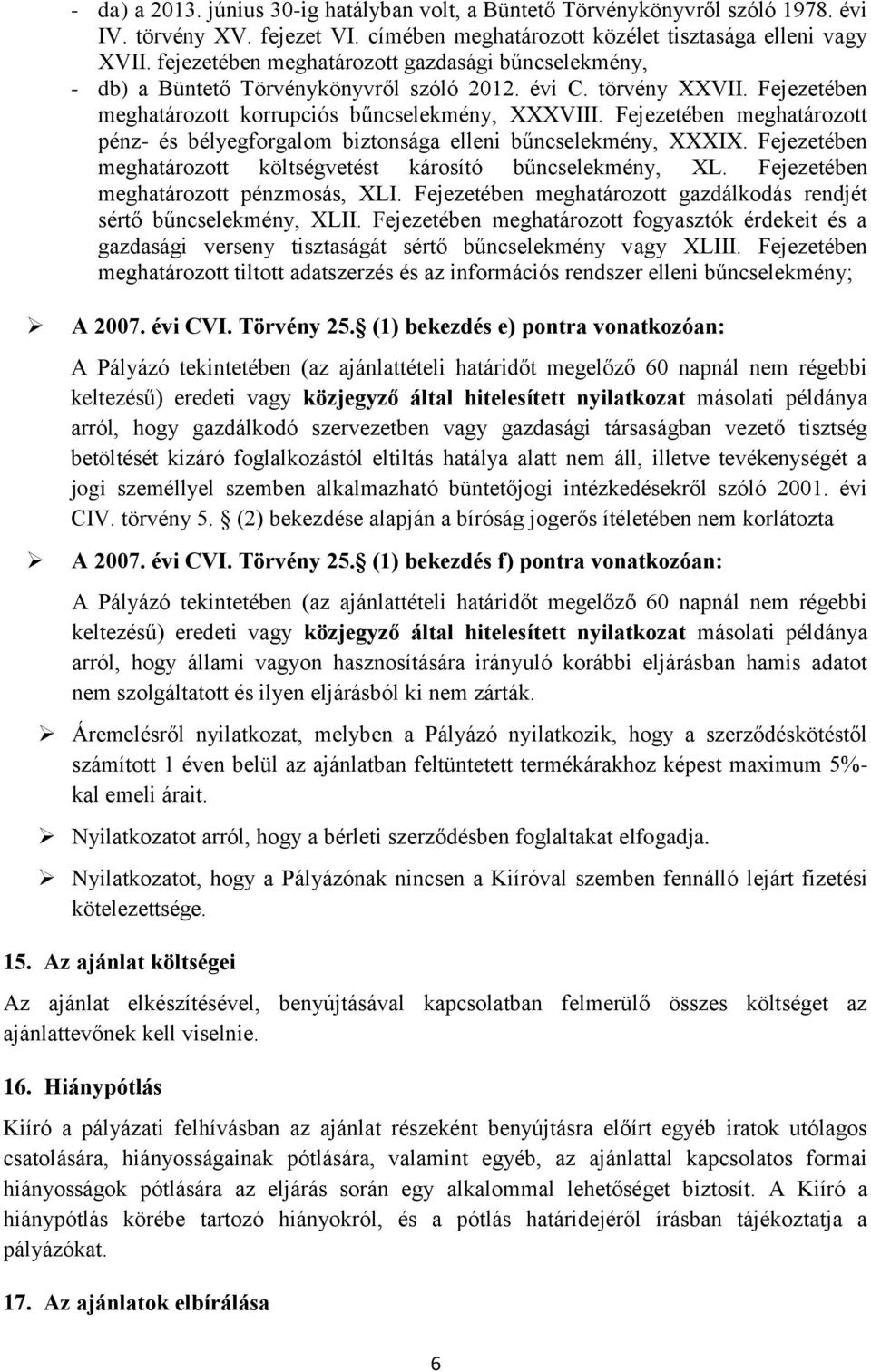 Fejezetében meghatározott pénz- és bélyegforgalom biztonsága elleni bűncselekmény, XXXIX. Fejezetében meghatározott költségvetést károsító bűncselekmény, XL. Fejezetében meghatározott pénzmosás, XLI.