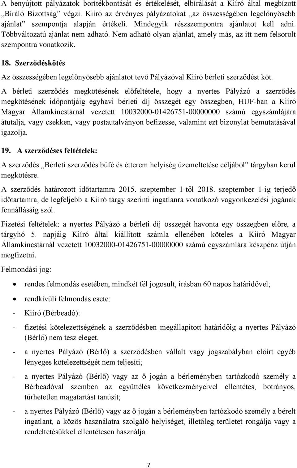 Nem adható olyan ajánlat, amely más, az itt nem felsorolt szempontra vonatkozik. 18. Szerződéskötés Az összességében legelőnyösebb ajánlatot tevő Pályázóval Kiíró bérleti szerződést köt.