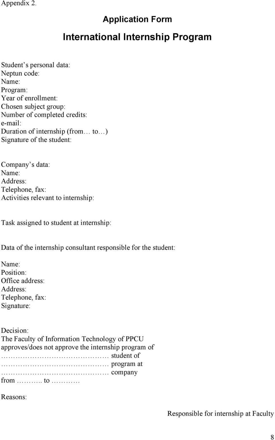 credits: e-mail: Duration of internship (from to ) Signature of the student: Company s data: Telephone, fax: Activities relevant to internship: Task assigned to