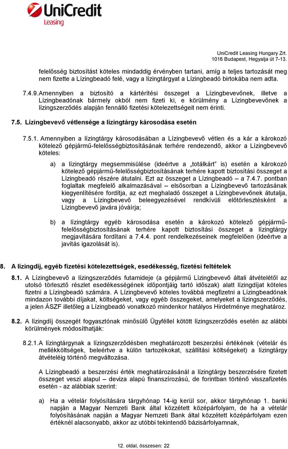 kötelezettségeit nem érinti. 7.5. Lízingbevevő vétlensége a lízingtárgy károsodása esetén 7.5.1.