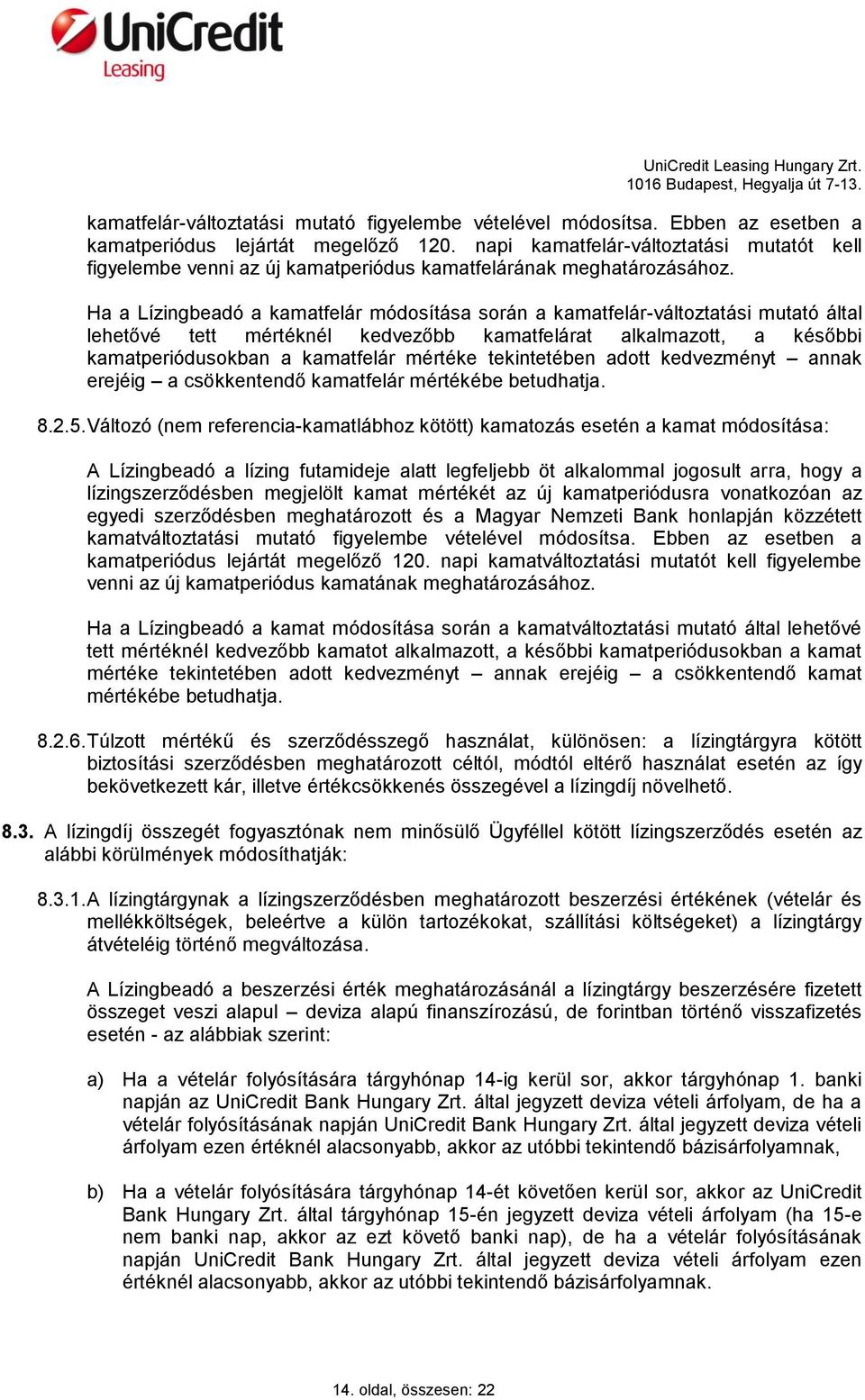 Ha a Lízingbeadó a kamatfelár módosítása során a kamatfelár-változtatási mutató által lehetővé tett mértéknél kedvezőbb kamatfelárat alkalmazott, a későbbi kamatperiódusokban a kamatfelár mértéke