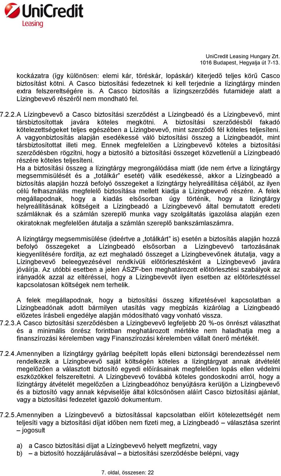 2. A Lízingbevevő a Casco biztosítási szerződést a Lízingbeadó és a Lízingbevevő, mint társbiztosítottak javára köteles megkötni.