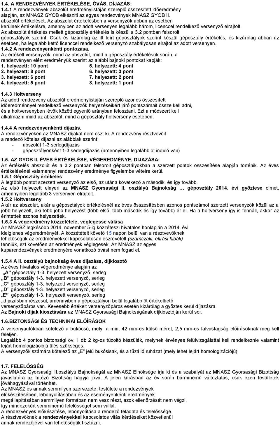 Az abszolút értékelés mellett géposztály értékelés is készül a 3.2 pontban felsorolt géposztályok szerint.