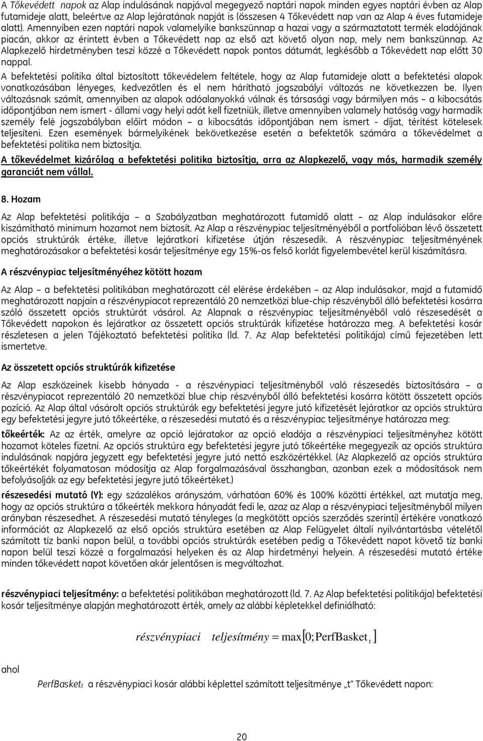 Amennyiben ezen naptári napok valamelyike bankszünnap a hazai vagy a származtatott termék eladójának piacán, akkor az érintett évben a Tőkevédett nap az első azt követő olyan nap, mely nem