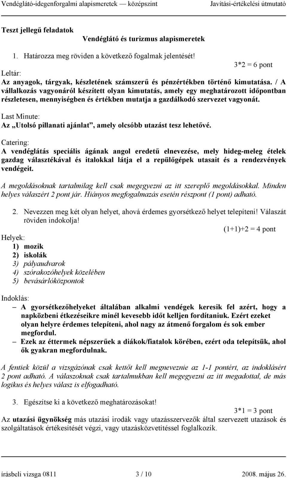 / A vállalkozás vagyonáról készített olyan kimutatás, amely egy meghatározott időpontban részletesen, mennyiségben és értékben mutatja a gazdálkodó szervezet vagyonát.