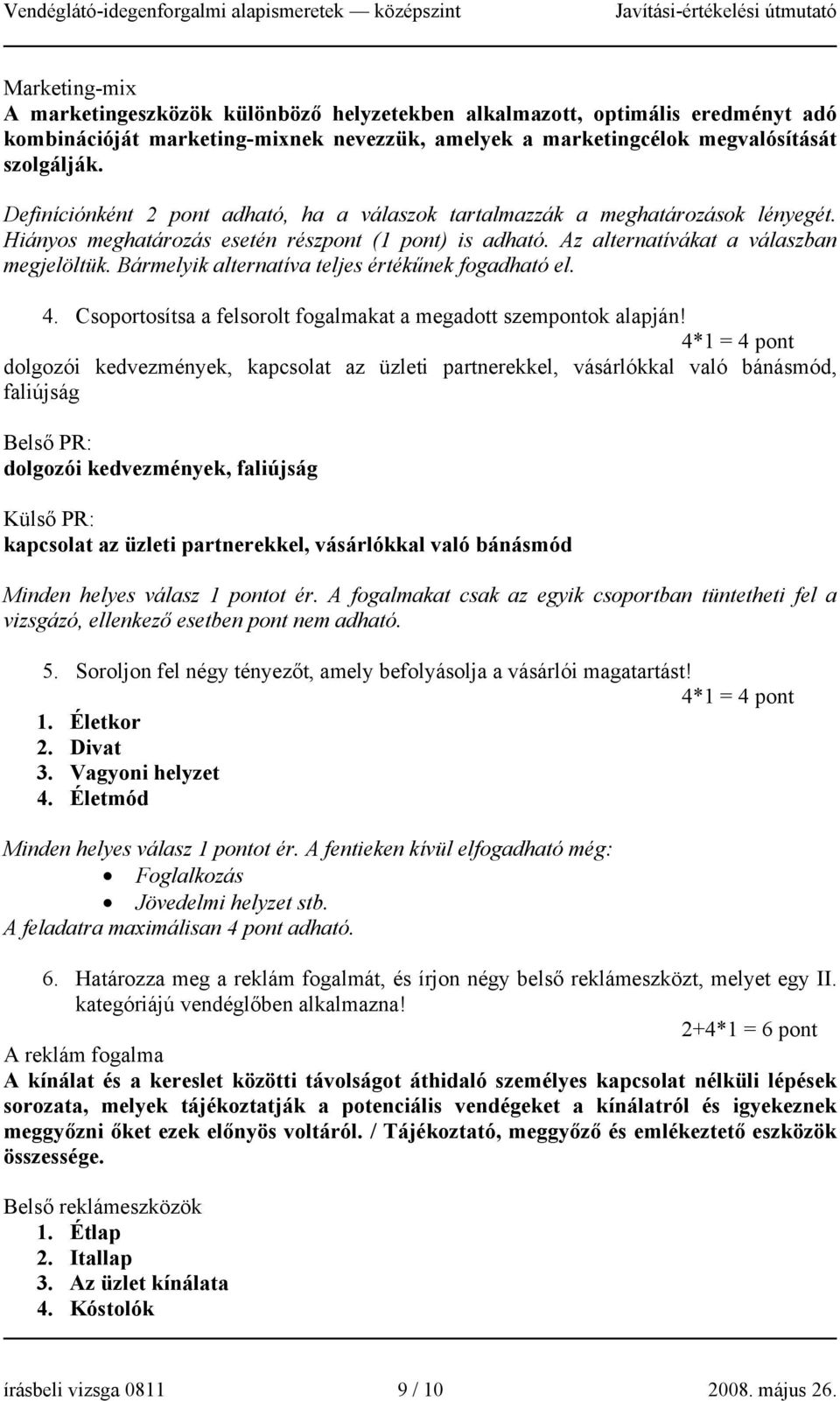 Bármelyik alternatíva teljes értékűnek fogadható el. 4. Csoportosítsa a felsorolt fogalmakat a megadott szempontok alapján!