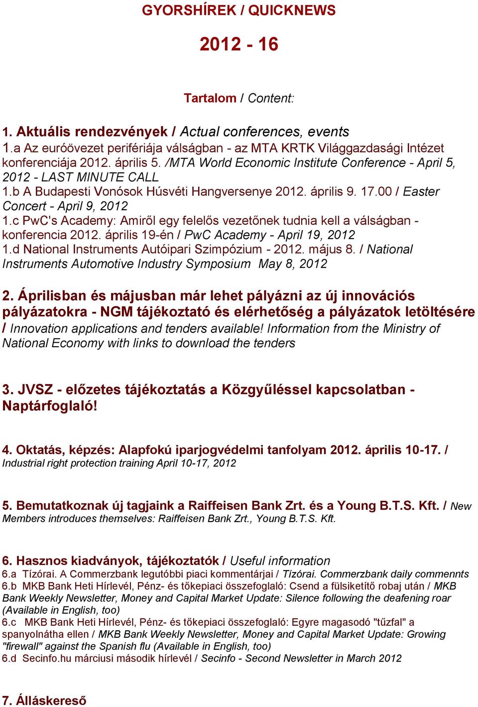 b A Budapesti Vonósok Húsvéti Hangversenye 2012. április 9. 17.00 / Easter Concert - April 9, 2012 1.c PwC's Academy: Amiről egy felelős vezetőnek tudnia kell a válságban - konferencia 2012.