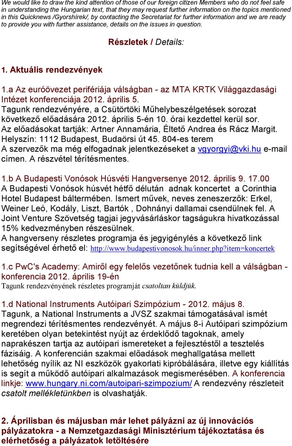 Részletek / Details: 1. Aktuális rendezvények 1.a Az euróövezet perifériája válságban - az MTA KRTK Világgazdasági Intézet konferenciája 2012. április 5.