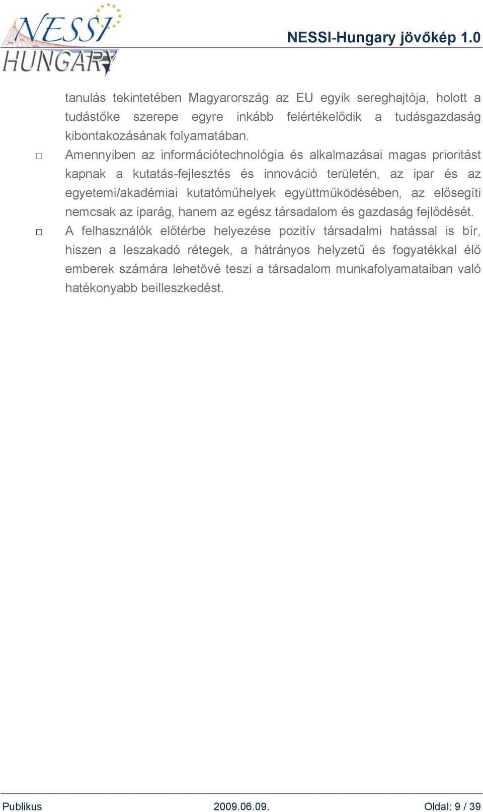 együttműködésében, az elősegíti nemcsak az iparág, hanem az egész társadalom és gazdaság fejlődését.