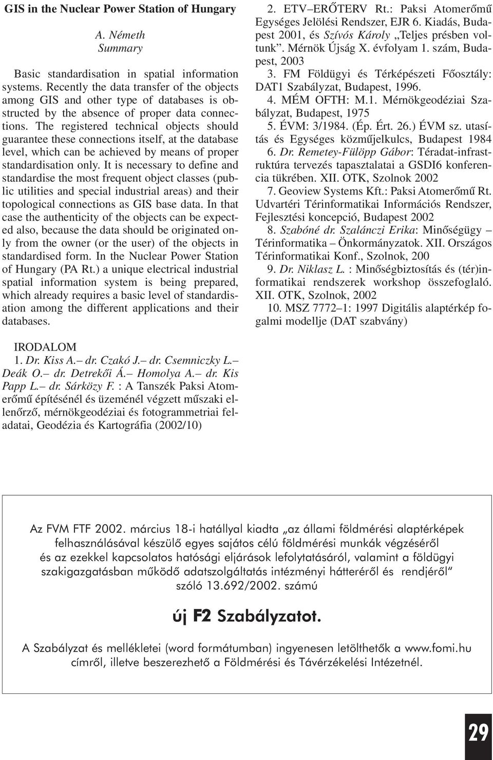 The registered technical objects should guarantee these connections itself, at the database level, which can be achieved by means of proper standardisation only.