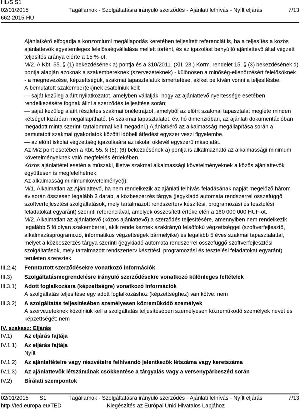 (3) bekezdésének d) pontja alapján azoknak a szakembereknek (szervezeteknek) - különösen a minőség-ellenőrzésért felelősöknek - a megnevezése, képzettségük, szakmai tapasztalatuk ismertetése, akiket