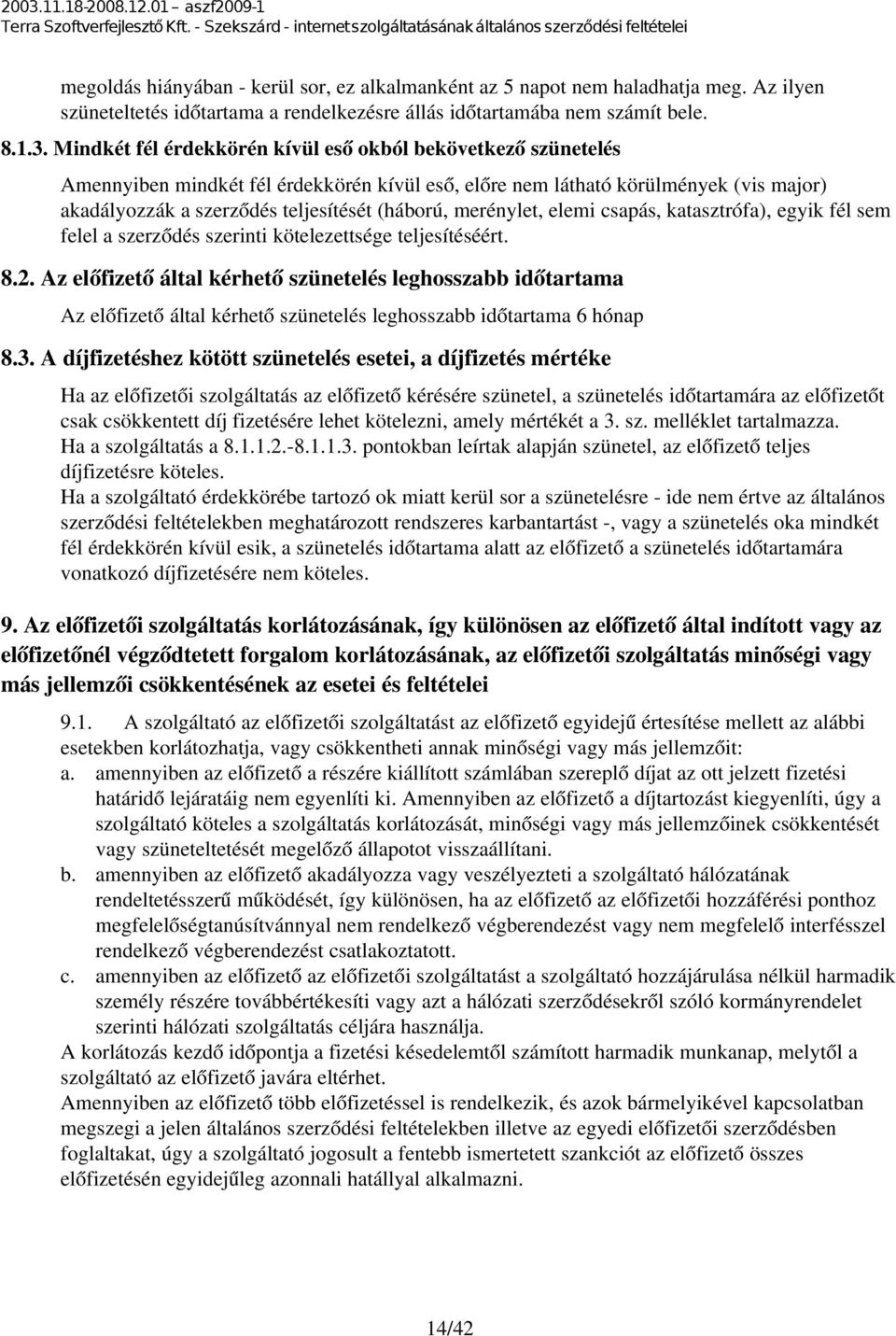 merénylet, elemi csapás, katasztrófa), egyik fél sem felel a szerződés szerinti kötelezettsége teljesítéséért. 8.2.