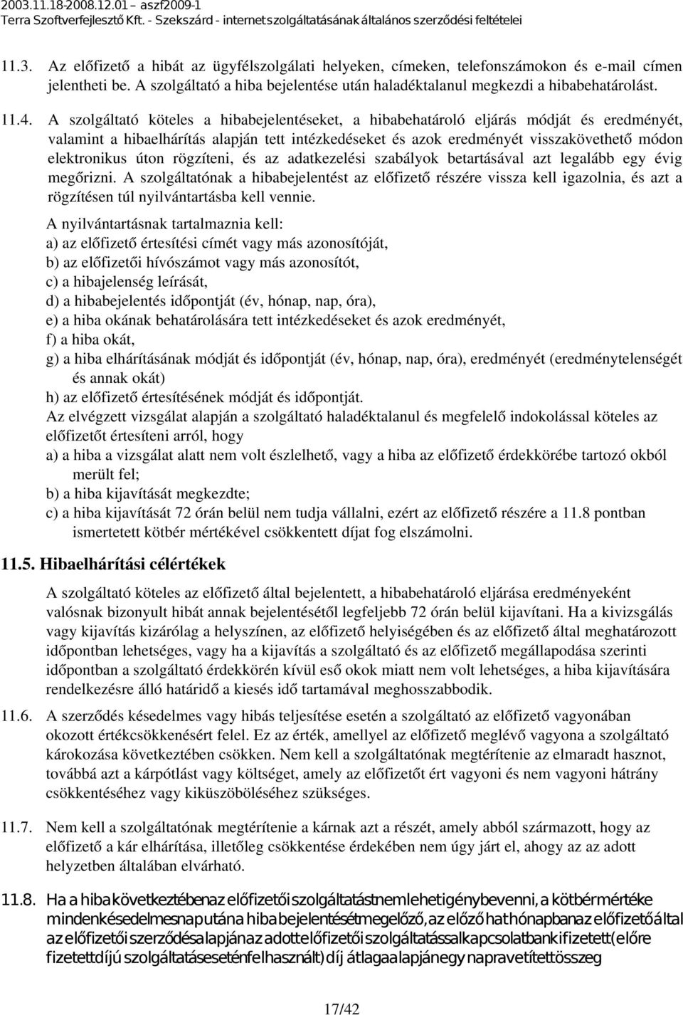 úton rögzíteni, és az adatkezelési szabályok betartásával azt legalább egy évig megőrizni.