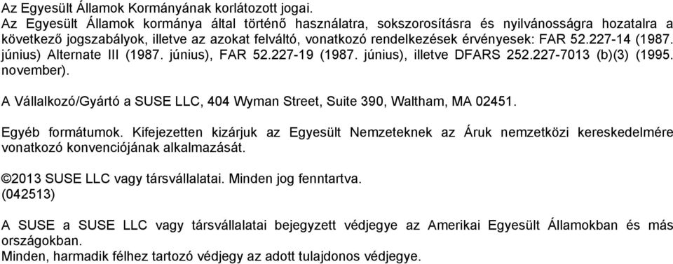 227-14 (1987. június) Alternate III (1987. június), FAR 52.227-19 (1987. június), illetve DFARS 252.227-7013 (b)(3) (1995. november).