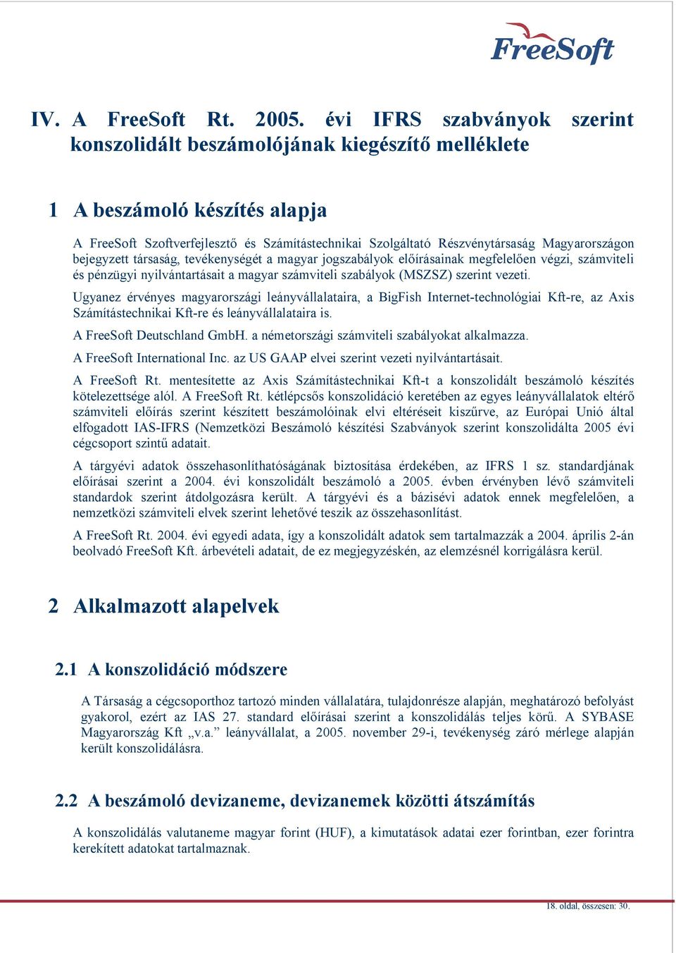 bejegyzett társaság, tevékenységét a magyar jogszabályok el írásainak megfelel en végzi, számviteli és pénzügyi nyilvántartásait a magyar számviteli szabályok (MSZSZ) szerint vezeti.