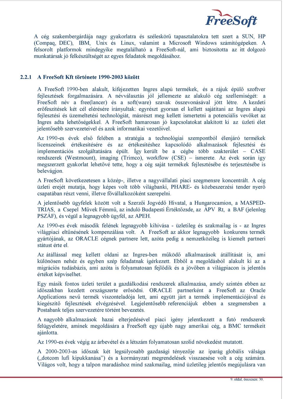 2.1 A FreeSoft Kft története 1990-2003 között A FreeSoft 1990-ben alakult, kifejezetten Ingres alapú termékek, és a rájuk épül szoftver fejlesztések forgalmazására.