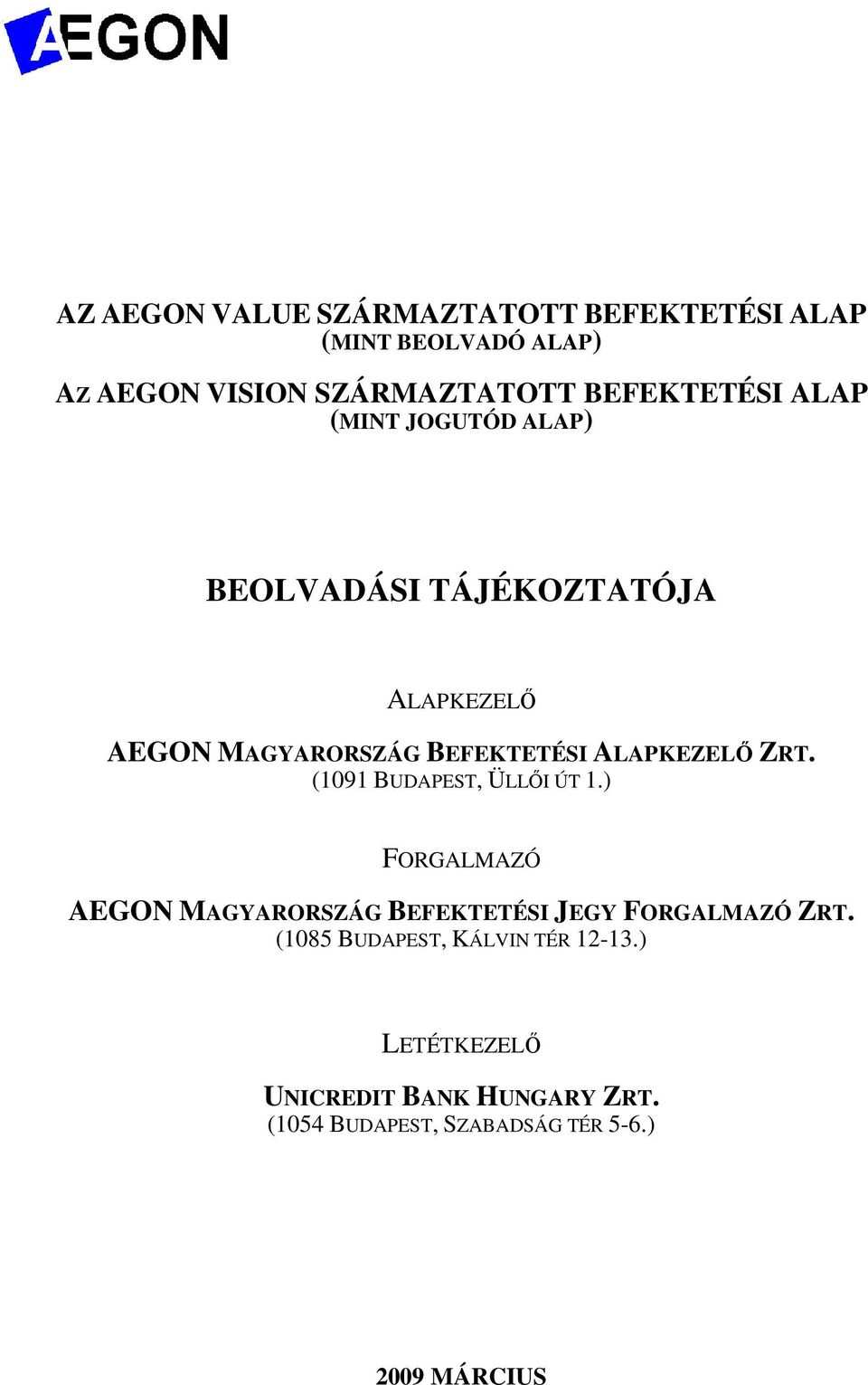 ALAPKEZELİ ZRT. (1091 BUDAPEST, ÜLLİI ÚT 1.) FORGALMAZÓ AEGON MAGYARORSZÁG BEFEKTETÉSI JEGY FORGALMAZÓ ZRT.