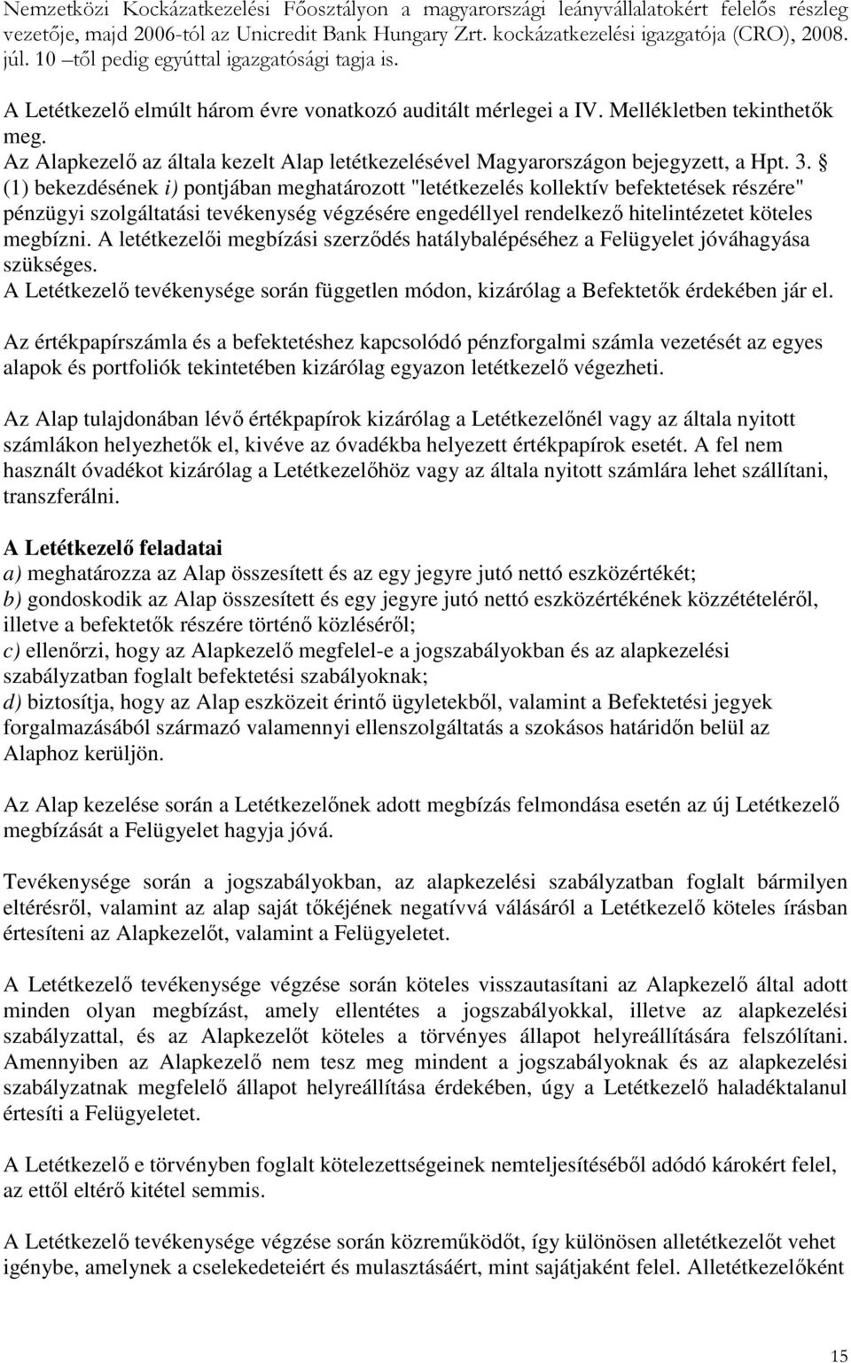 Az Alapkezelı az általa kezelt Alap letétkezelésével Magyarországon bejegyzett, a Hpt. 3.