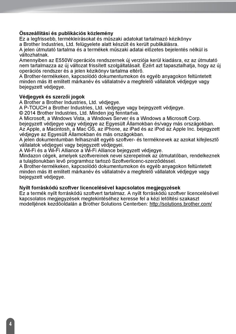 Amennyiben az E550W operációs rendszernek új verziója kerül kiadásra, ez az útmutató nem tartalmazza az új változat frissített szolgáltatásait.