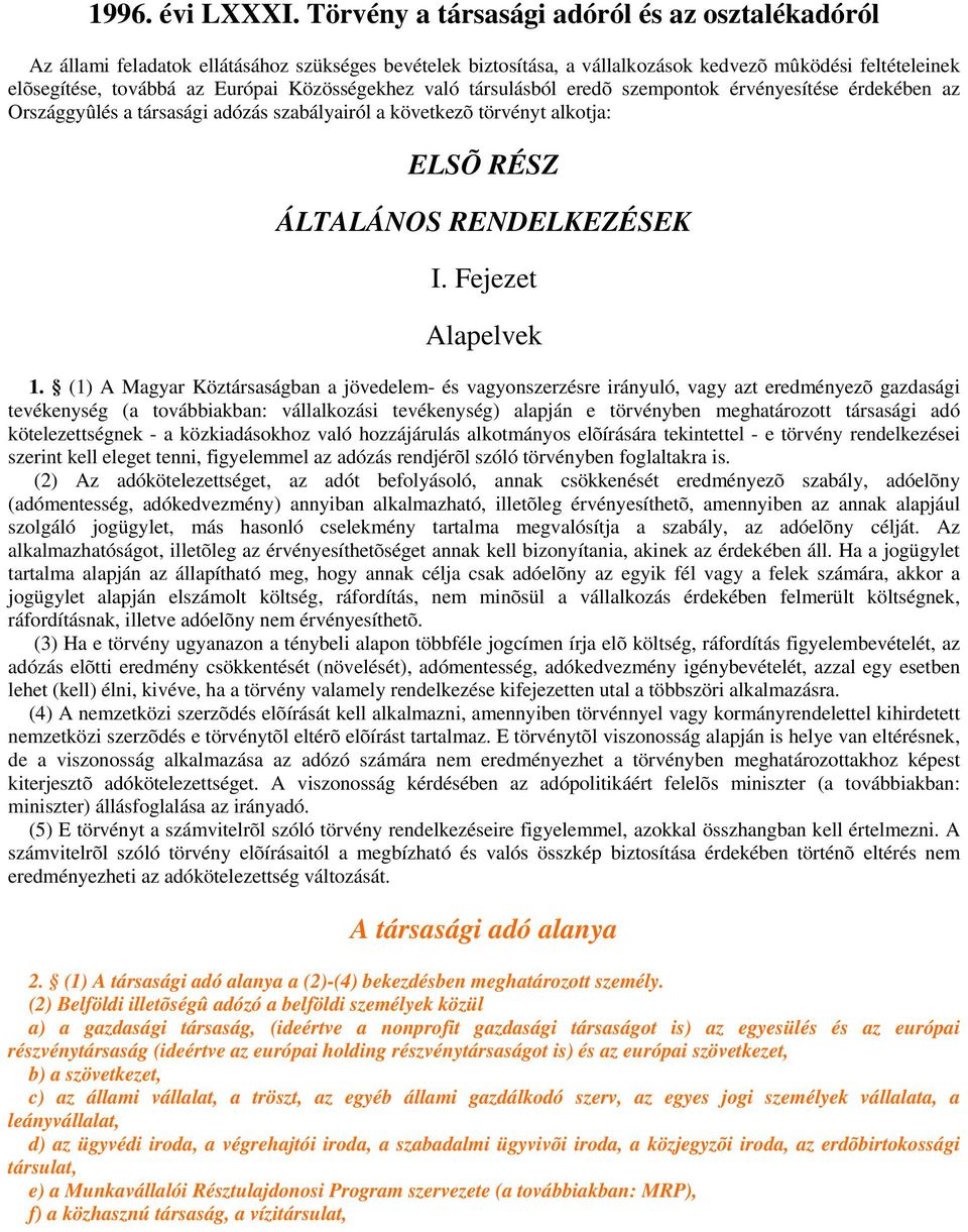 Közösségekhez való társulásból eredõ szempontok érvényesítése érdekében az Országgyûlés a társasági adózás szabályairól a következõ törvényt alkotja: ELSÕ RÉSZ ÁLTALÁNOS RENDELKEZÉSEK I.