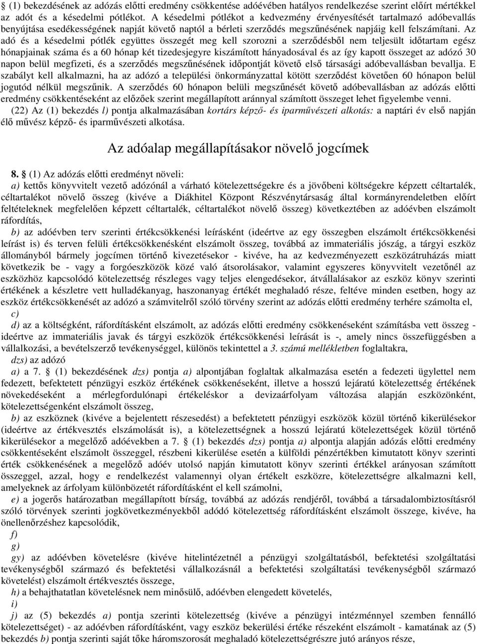 Az adó és a késedelmi pótlék együttes összegét meg kell szorozni a szerződésből nem teljesült időtartam egész hónapjainak száma és a 60 hónap két tizedesjegyre kiszámított hányadosával és az így